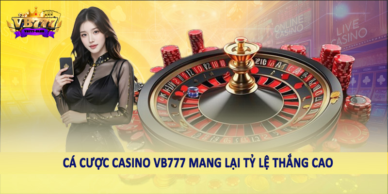  Cá cược casino VB777 mang lại tỷ lệ thắng cao