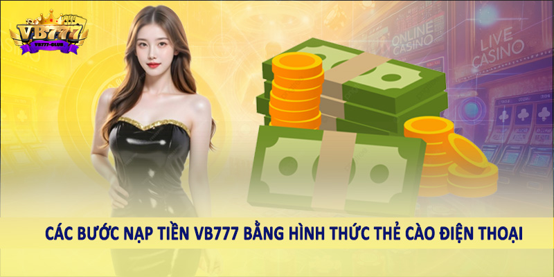 nạp tiền VB777 39 Các bước nạp tiền VB777 bằng hình thức thẻ cào điện thoại