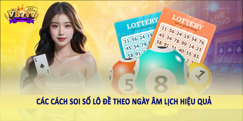 Các cách soi số lô đề theo ngày âm lịch hiệu quả