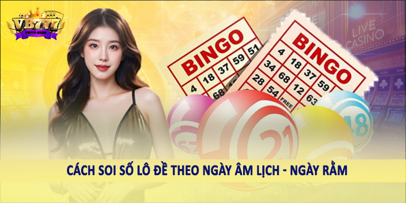 Cách soi số lô đề theo ngày âm lịch - Ngày rằm