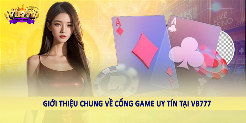 VB777 6 Giới thiệu chung về cổng game uy tín tại VB777