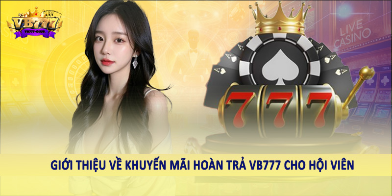 Khuyến Mãi Hoàn Trả VB777 - Ưu Đãi Đặc Biệt Dành Cho Hội Viên 1 Giới thiệu về khuyến mãi hoàn trả VB777 cho hội viên