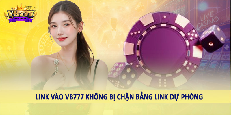 Link vào VB777 không bị chặn bằng link dự phòng