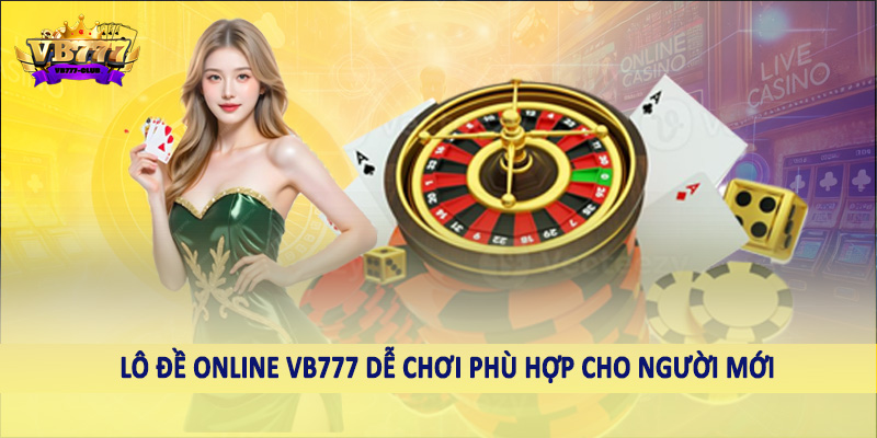 Lô đề online VB777 dễ chơi phù hợp cho người mới