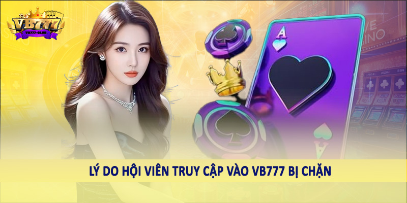 Lý do hội viên truy cập vào VB777 bị chặn