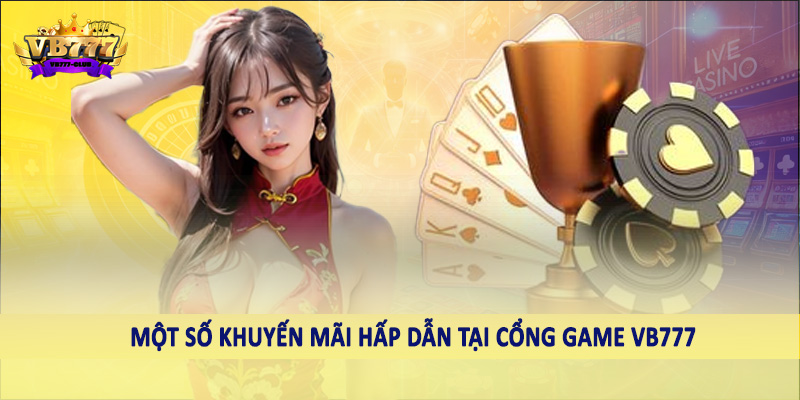 VB777 18 Một số khuyến mãi hấp dẫn tại cổng game VB777