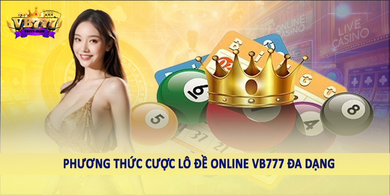 Phương thức cược lô đề online VB777 đa dạng