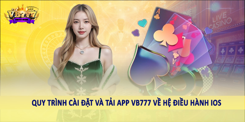 Quy trình cài đặt và tải app VB777 về hệ điều hành iOS
