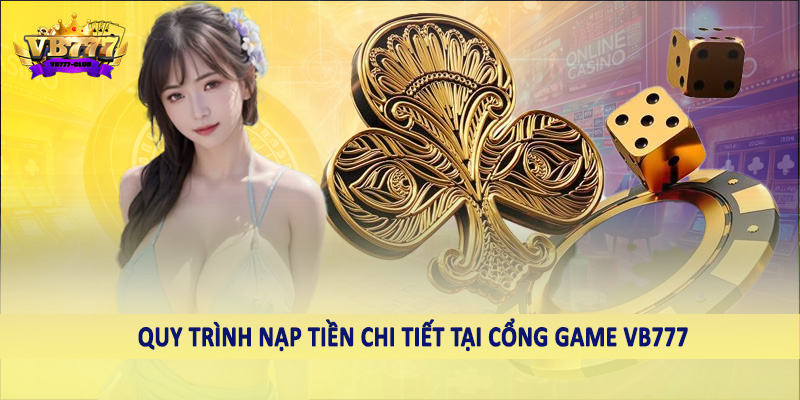 VB777 16 Quy trình nạp tiền chi tiết tại cổng game VB777