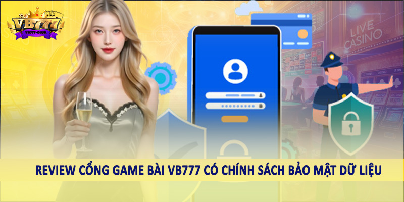 Review cổng game bài VB777 có chính sách bảo mật dữ liệu