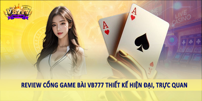 Review cổng game bài VB777 thiết kế hiện đại, trực quan