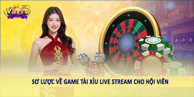 Sơ lược về game tài xỉu live stream cho hội viên