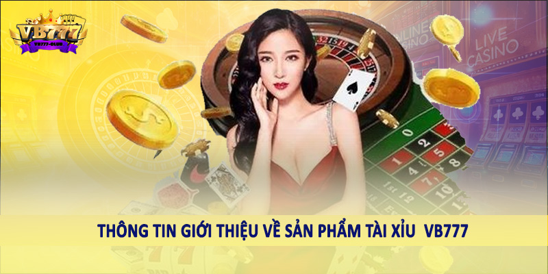 Thông tin giới thiệu về sản phẩm tài xỉu VB777