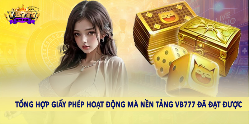 VB777 14 Tổng hợp giấy phép hoạt động mà nền tảng VB777 đã đạt được