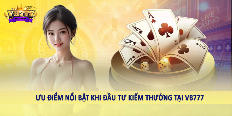 VB777 7 Ưu điểm nổi bật khi đầu tư kiếm thưởng tại VB777